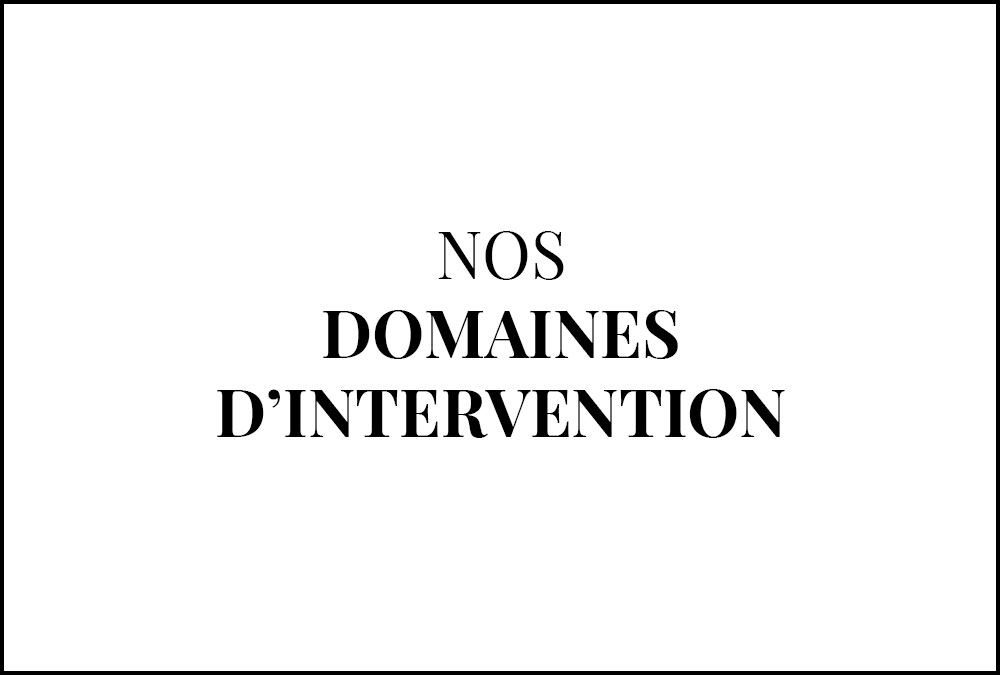 Nos domaines d'intervention